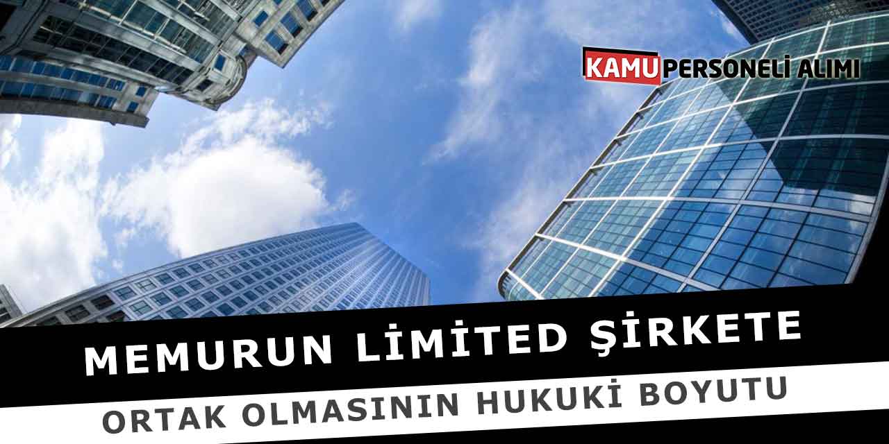 Memurun Limited Şirkete Ortak Olmasının Hukuki Boyutu