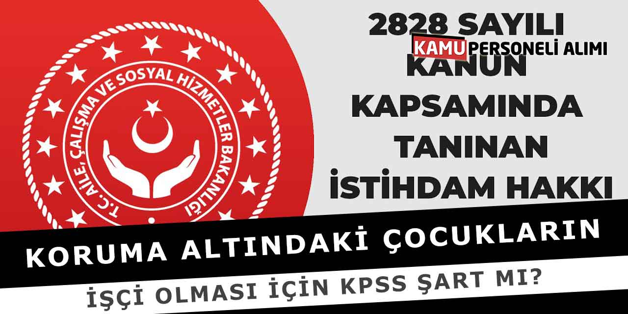 Koruma Altındaki Çocukların İşçi Olması için KPSS Şart Mı?