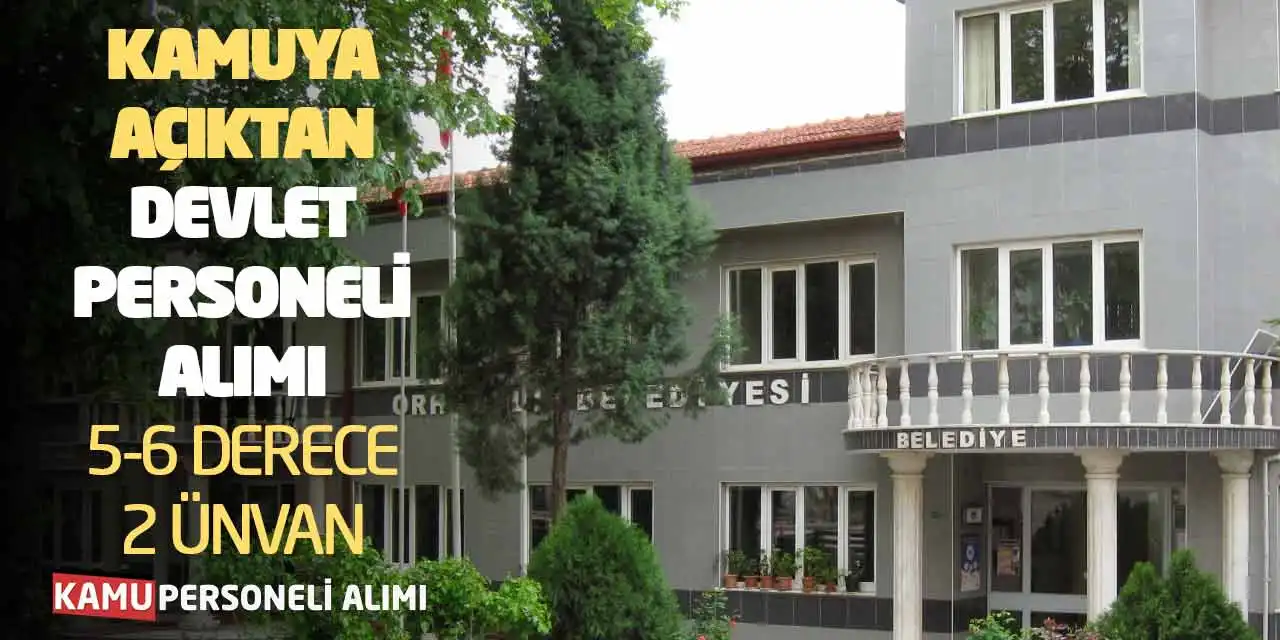 Kamuya Açıktan Devlet Personeli Alımı: 5-6 Derece 2 Ünvan