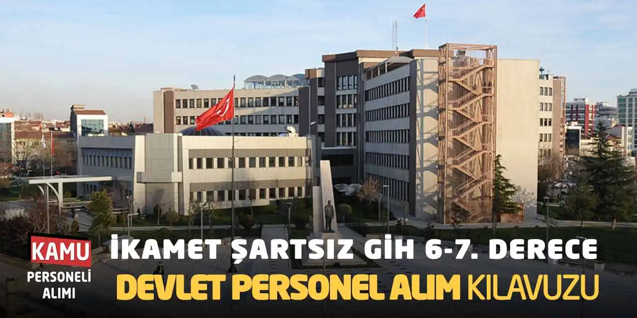 İkamet Şartsız GİH 6-7. Derece Devlet Memuru Alım Kılavuzu