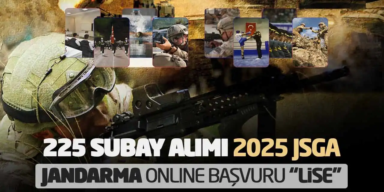225 Subay Alımı! 2025 JSGA Jandarma Online Başvuruları “Lise”