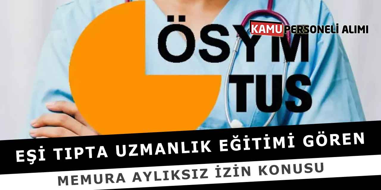 Eşi Tıpta Uzmanlık Eğitimi Gören Memura Aylıksız İzin Konusu