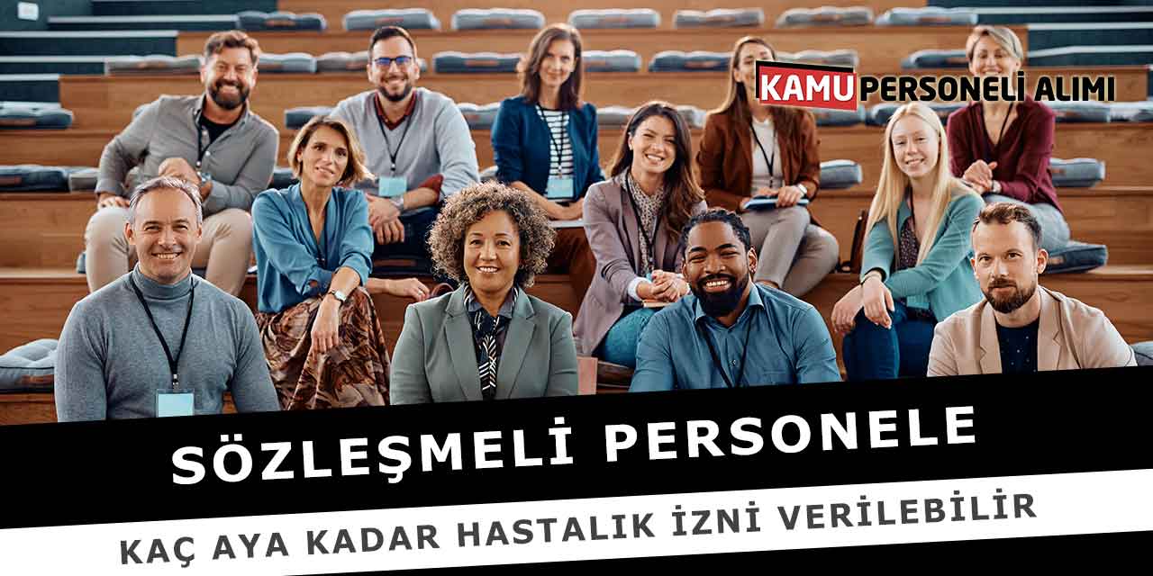 Sözleşmeli Personele Kaç Aya Kadar Hastalık İzni Verilebilir