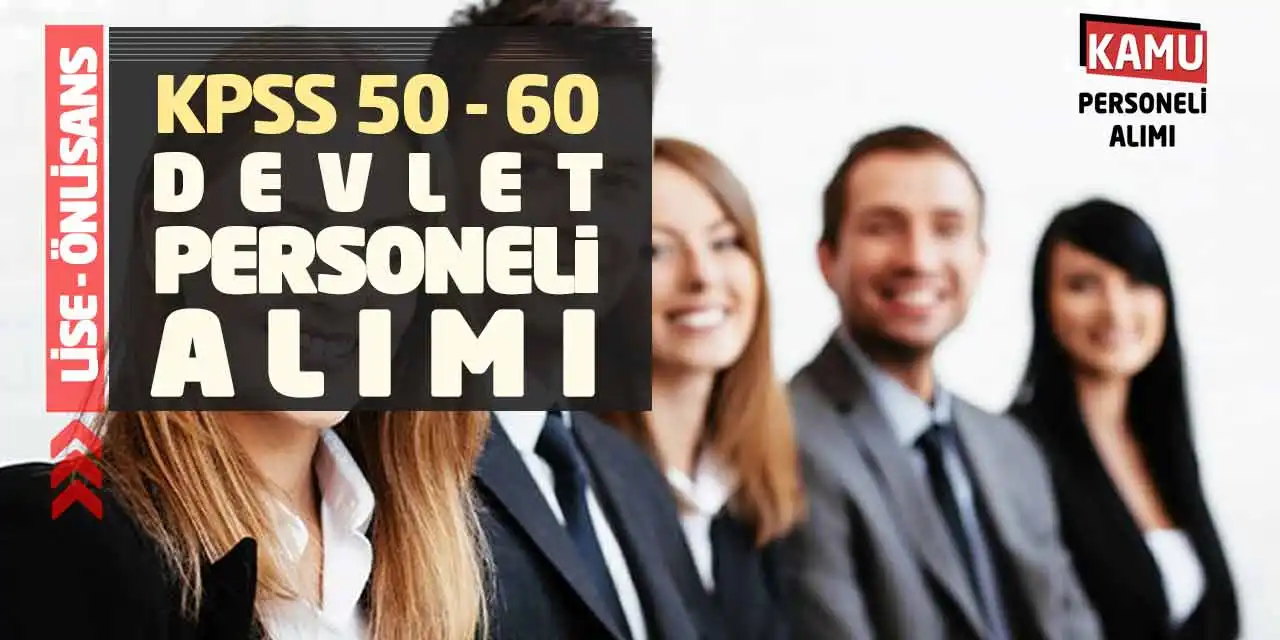 Lise - Önlisans KPSS 50 - 60 Puanlarla Devlet Personeli Alımı