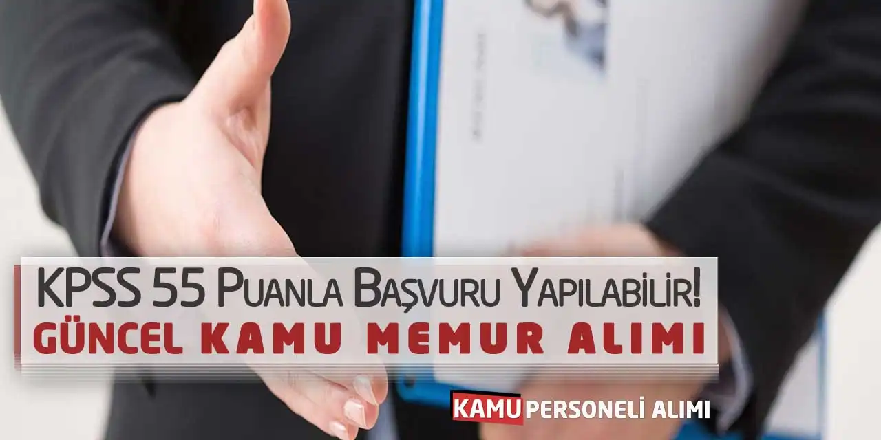 KPSS 55 Puanla Başvuru Yapılabilir! Güncel Kamu Memur Alımı