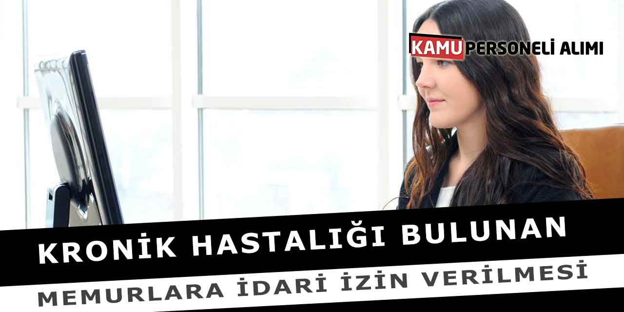 Kronik Hastalığı Bulunan Memurlara İdari İzin Verilmesi