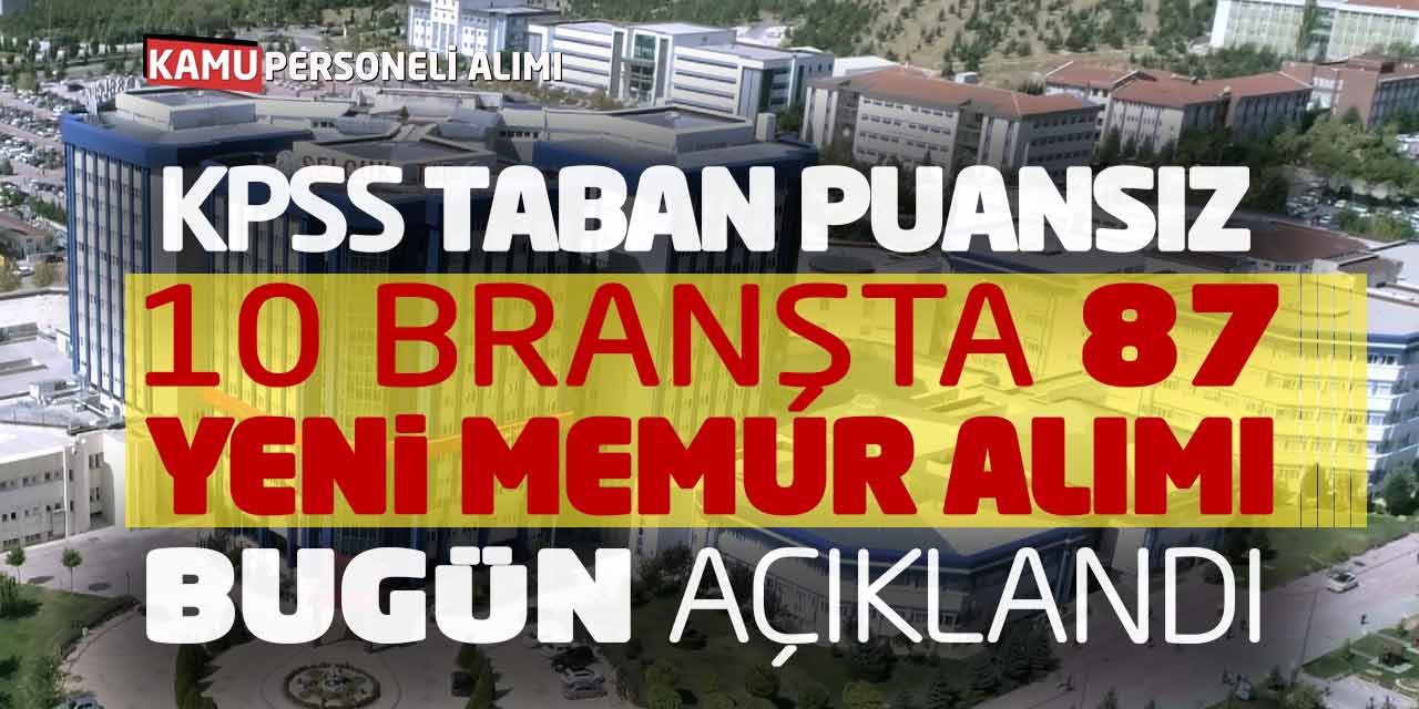 KPSS Taban Puansız 10 Branşta 87 Yeni Memur Alımı Bugün Açıklandı