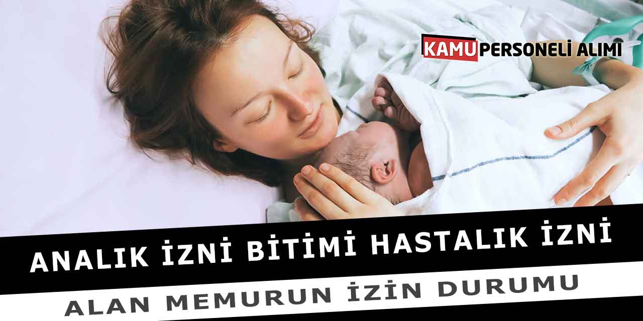 Analık İzni Bitimi Hastalık İzni Alan Memurun İzin Durumu