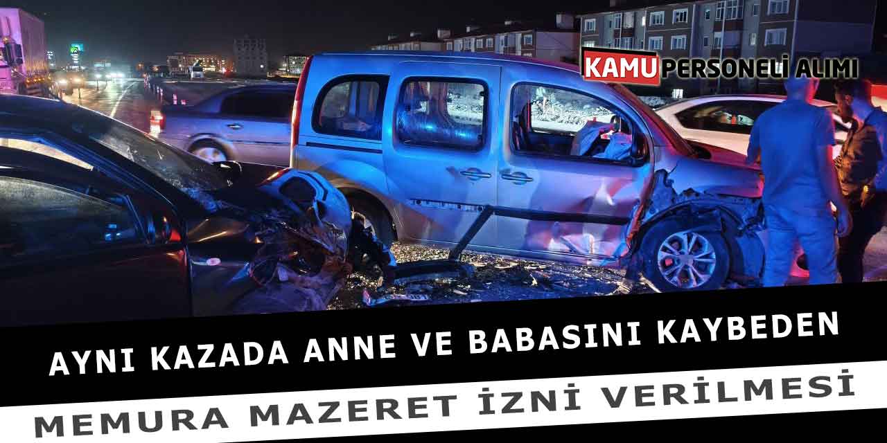 Aynı Kazada Anne ve Babasını Kaybeden Memura Mazeret İzni