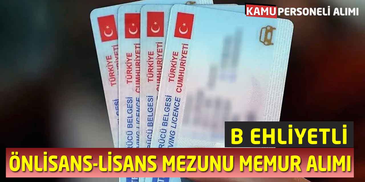 En Az B Ehliyetli Önlisans-Lisans Mezunu Memur Alımı Yapılacak