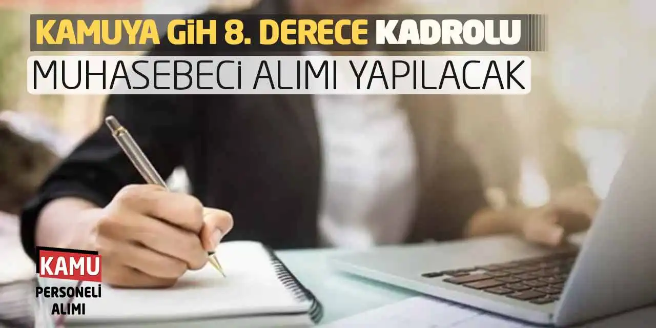 Kamuya GİH 8. Derece Kadrolu Muhasebeci Alımı Yapılacak