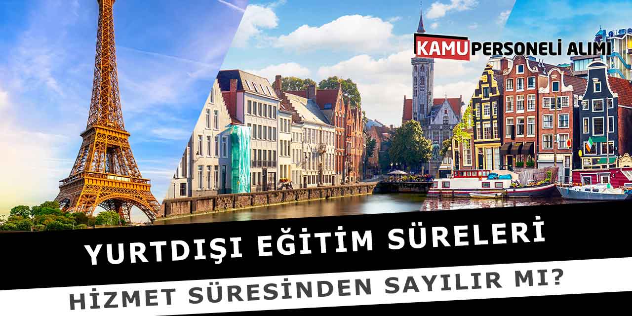 Yurtdışı Eğitim Süreleri Hizmet Süresinden Sayılır Mı?