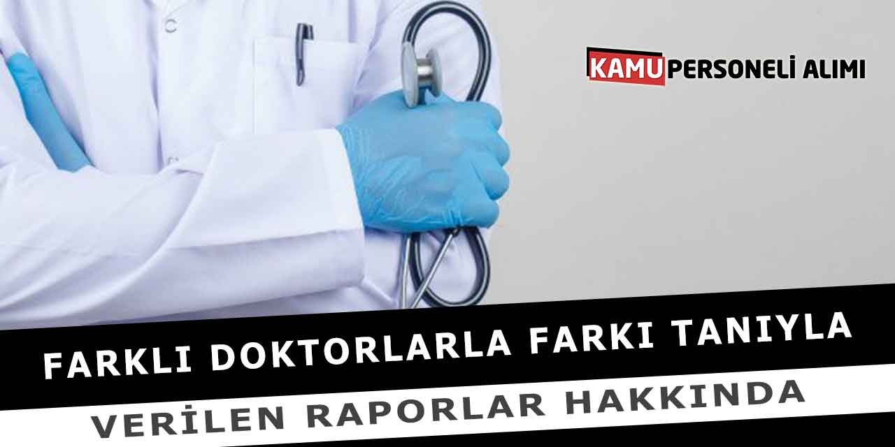 Farklı Doktorlarla Farkı Tanıyla Verilen Raporlar Hakkında