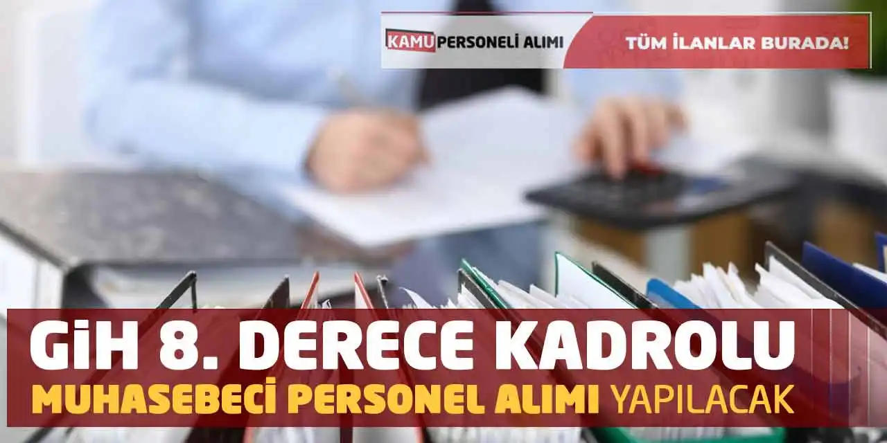 GİH 8. Derece Kadrolu Muhasebeci Personel Alımı Yapılacak