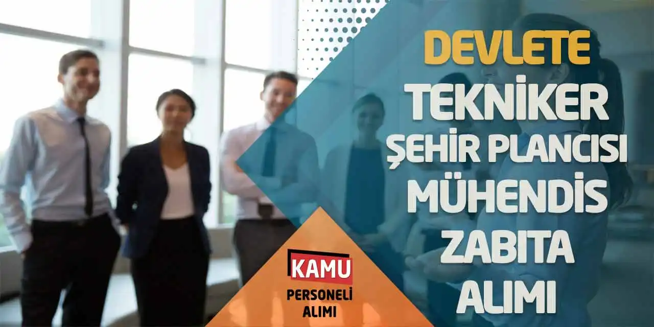 Devlete Tekniker Şehir Plancısı Mühendis Zabıta Memuru Alımı