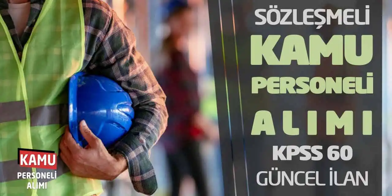 Sözleşmeli Kamu Personeli Alımı: KPSS 60 Güncel İlan