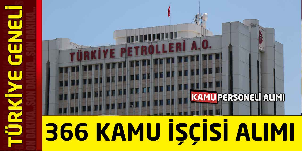Türkiye Petrolleri 366 Yeni Kamu İşçi Alımı Başladı! TPAO İŞKUR