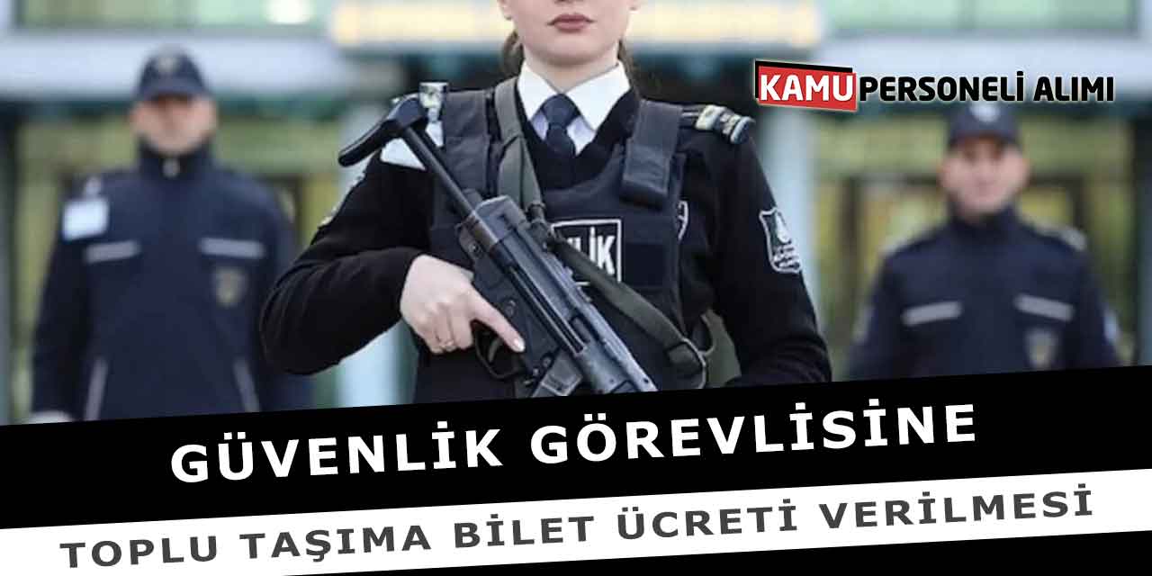Güvenlik Görevlisine Toplu Taşıma Bilet Ücreti Verilmesi