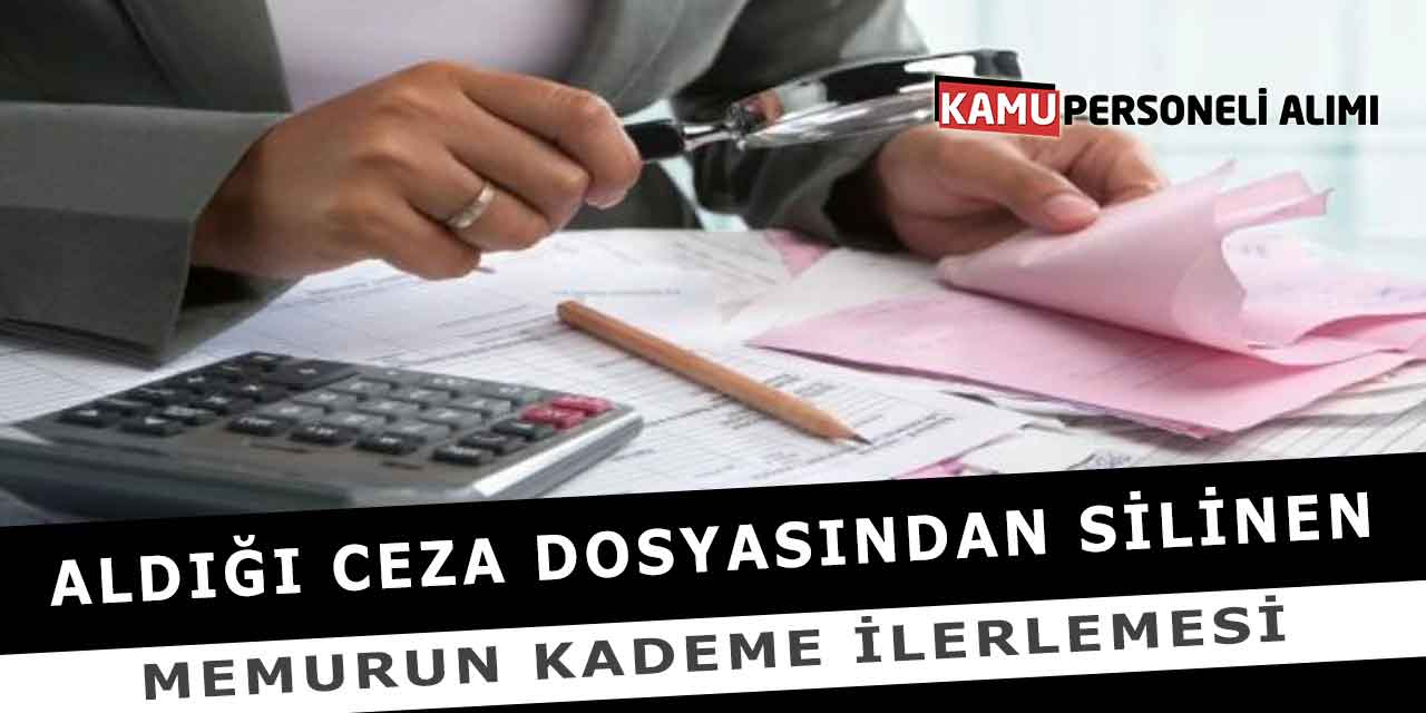 Aldığı Ceza Dosyasından Silinen Memurun Kademe İlerlemesi