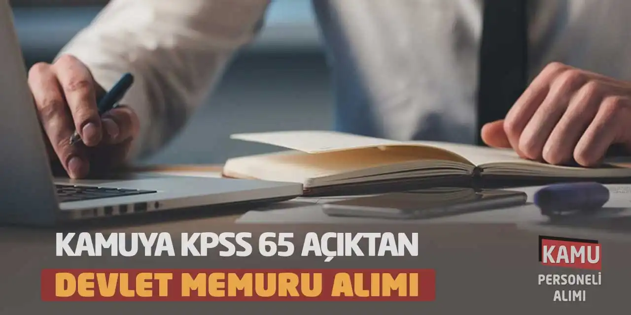 Kamuya KPSS 65 Açıktan Devlet Memuru Alımı Yapılacak