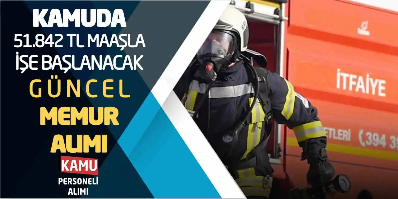 Kamuda 51.842 TL Maaşla İşe Başlanacak! Güncel Memur Alımı