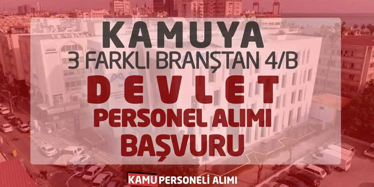 Kamuya 3 Farklı Branştan 4/B Devlet Personel Alımı Başvuru
