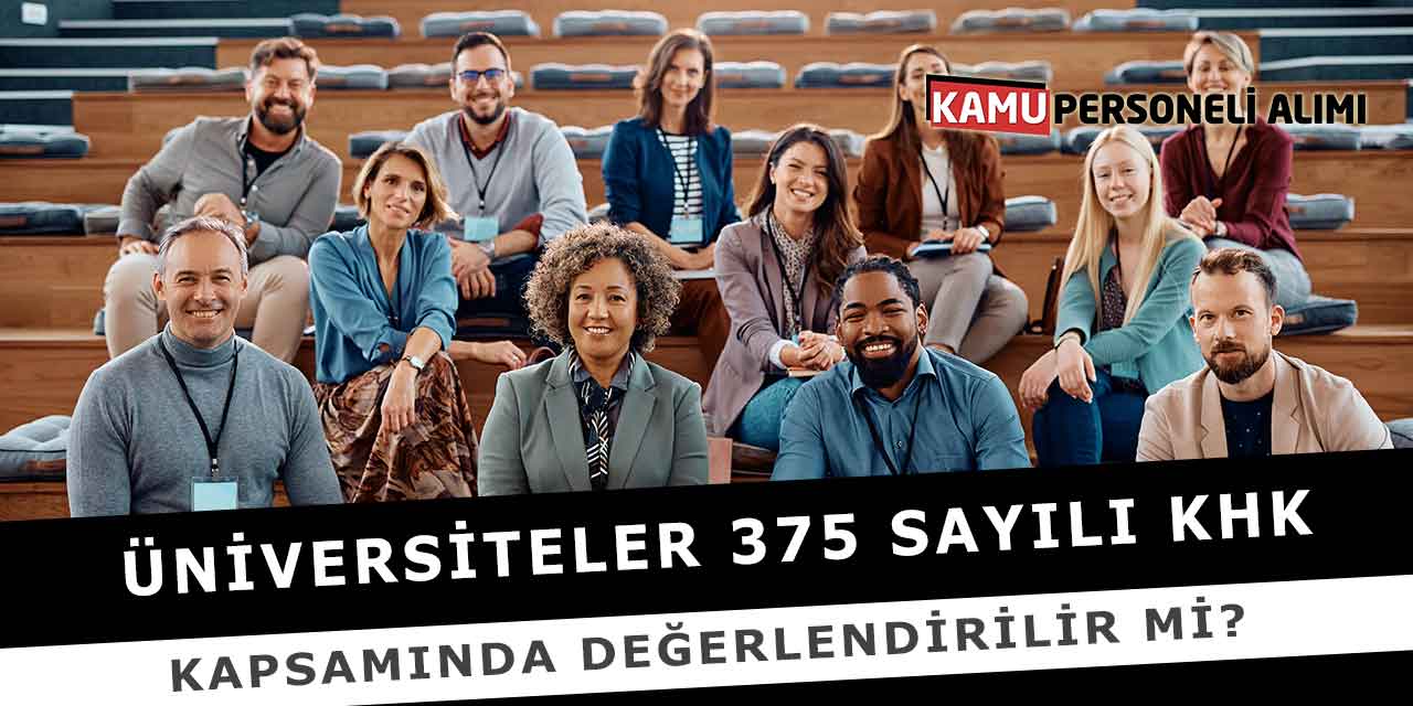 Üniversiteler 375 Sayılı KHK Kapsamında Değerlendirilir Mi?