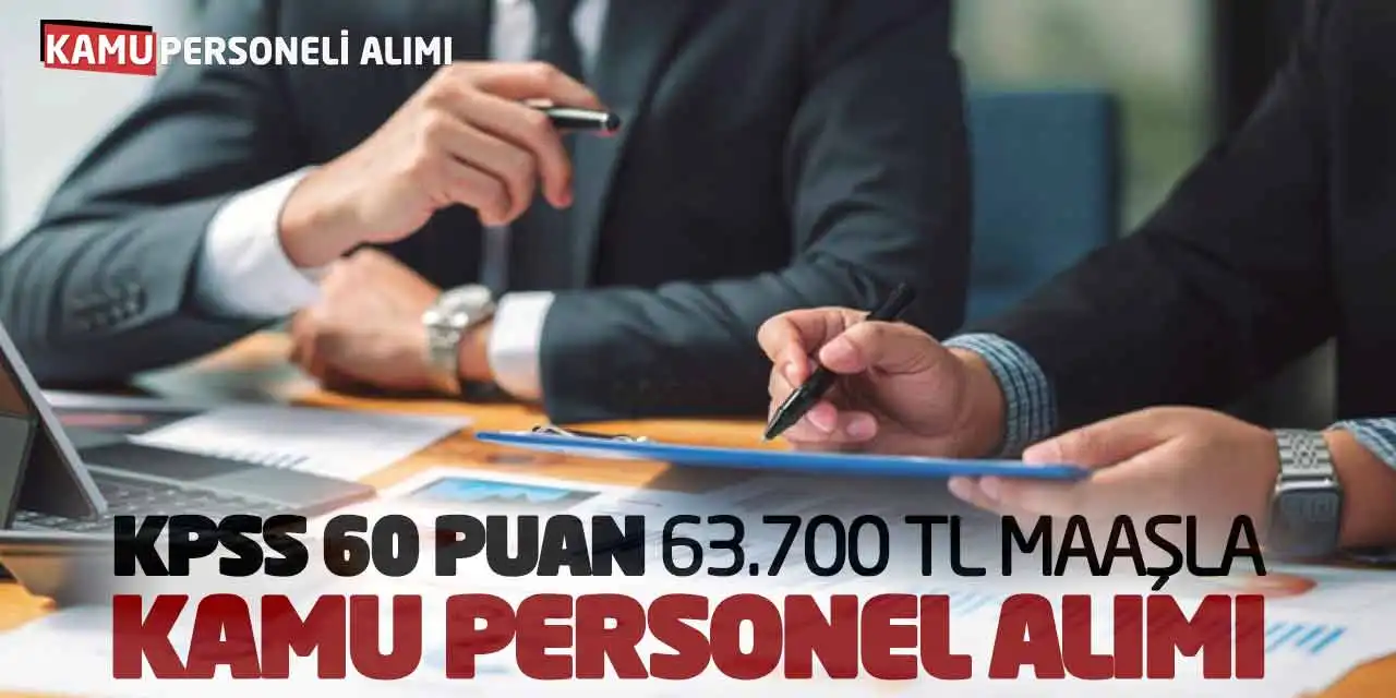 KPSS 60 Puanla 63.700 TL Maaşla Kamu Personel Alımı