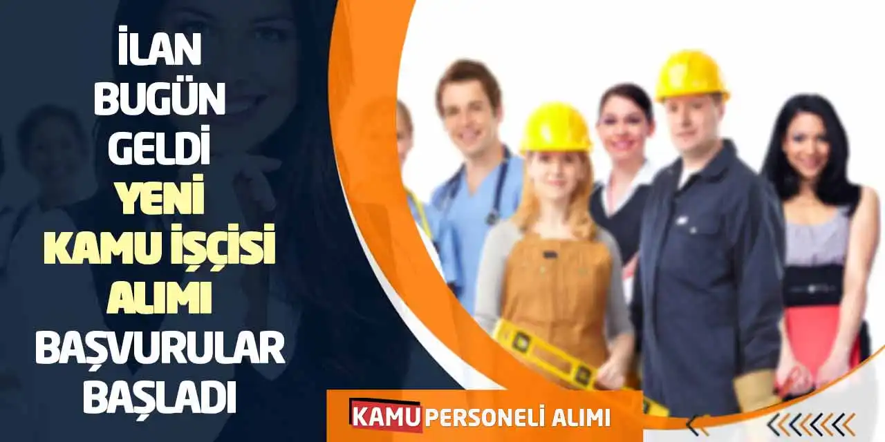İlan Bugün Geldi: Yeni Kamu İşçisi Alımı Başvurular Başladı