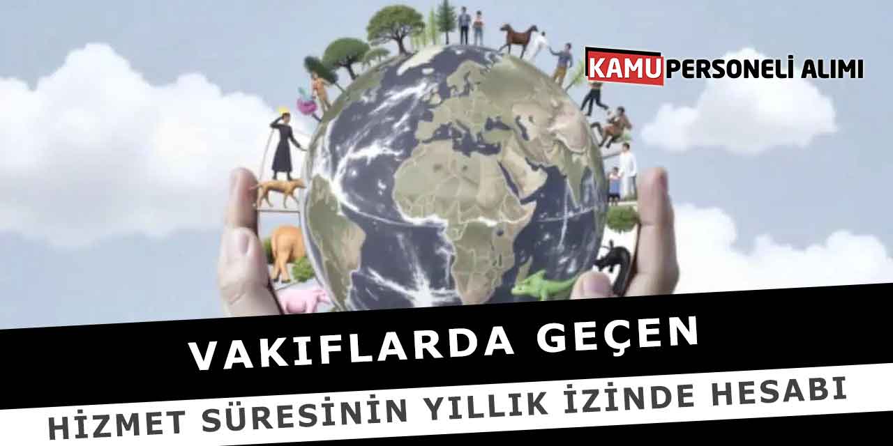 Vakıflarda Geçen Hizmet Süresinin Yıllık İzinde Hesabı