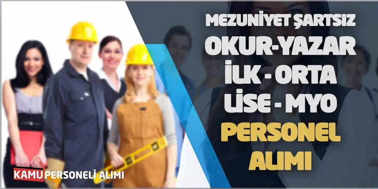 Mezuniyet Şartsız Okur-Yazar İlk Orta Lise MYO Personel Alımı