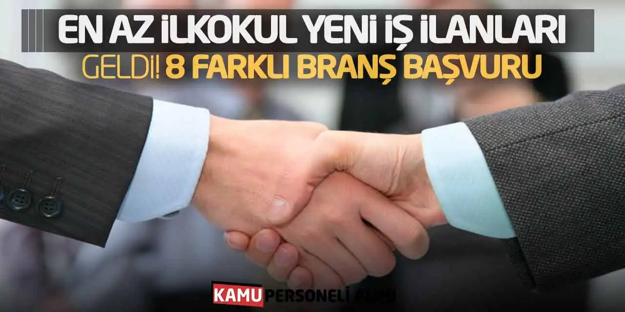 En Az İlkokul Yeni İş İlanları Geldi! 8 Farklı Branş Başvuru
