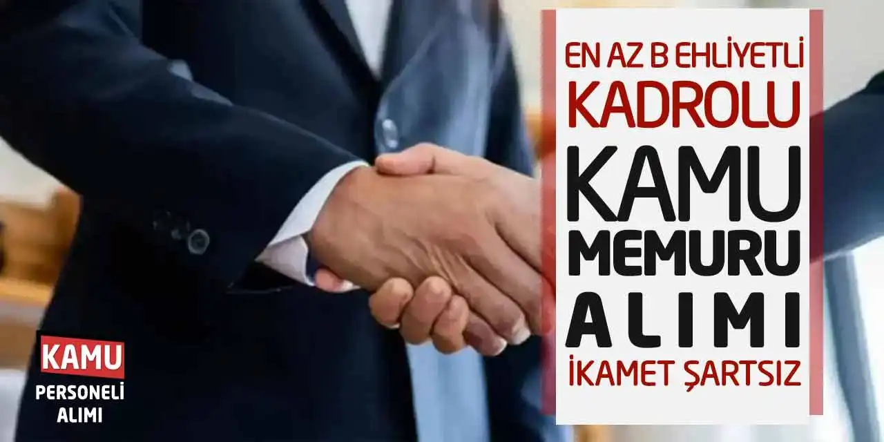 En Az B Ehliyet-KPSS 65-İkamet Şartsız Devlet Personeli Alımı