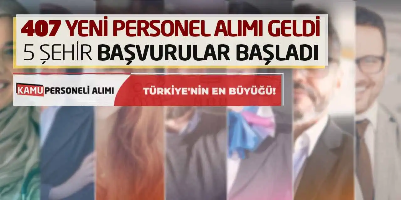 407 Yeni Personel Alımı Geldi! 5 Şehir Başvurular Başladı