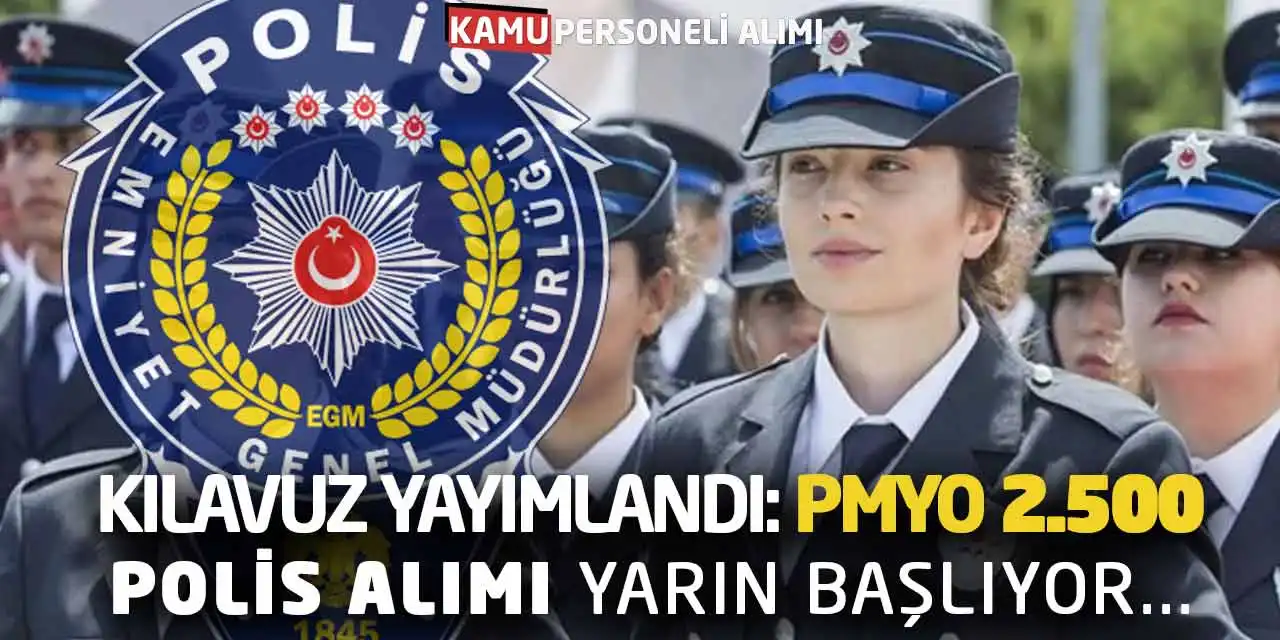 Kılavuz Yayımlandı: PMYO 2.500 Polis Alımı Yarın Başlıyor