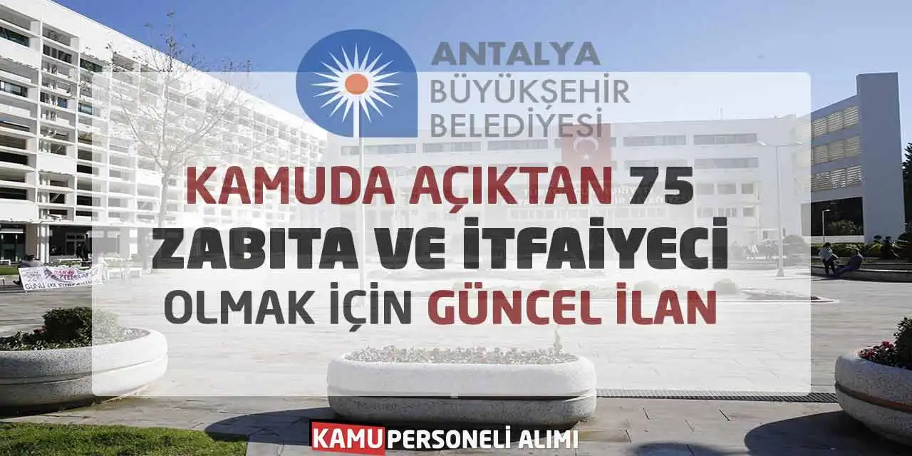 Kamuda Açıktan 75 Zabıta ve İtfaiyeci Olmak İçin Güncel İlan