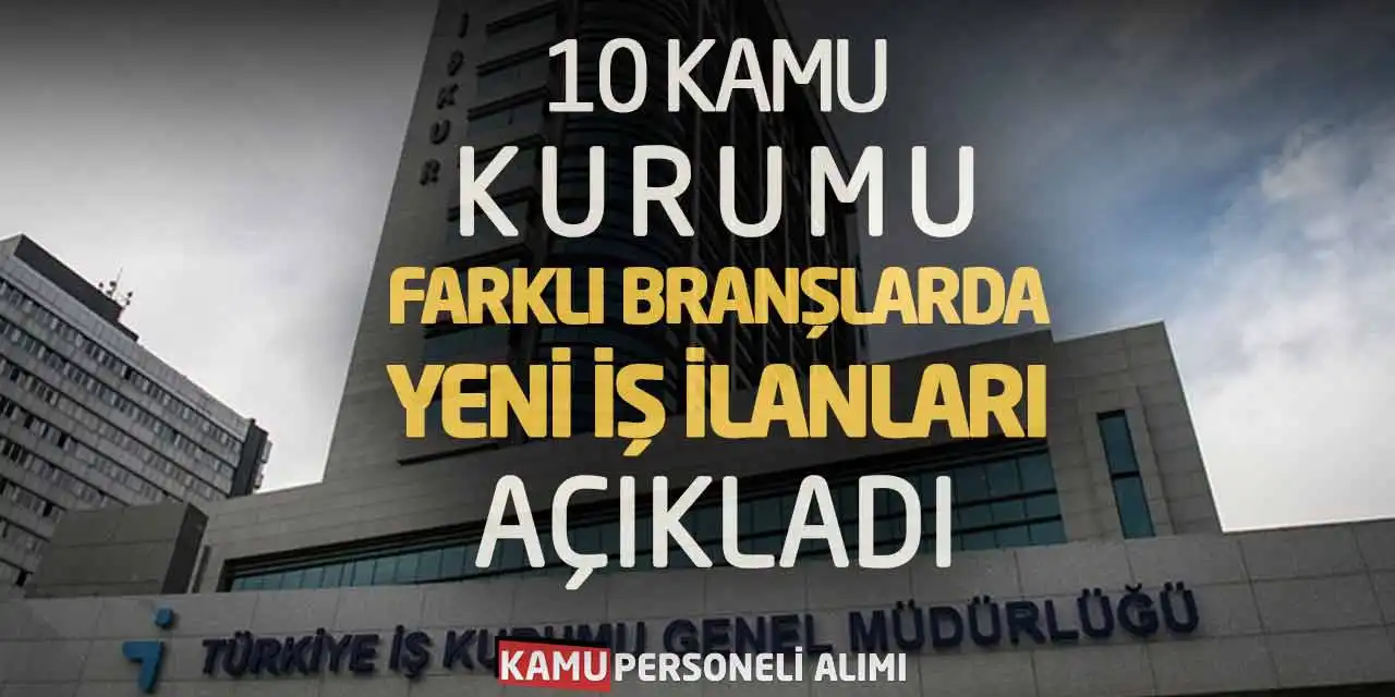 10 Kamu Kurumu Farklı Branşlarda Yeni İş İlanları Açıkladı