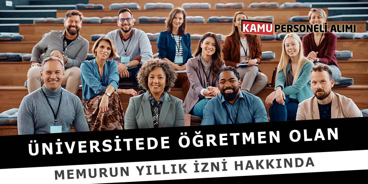 Üniversitede Öğretmen Olan Memurun Yıllık İzni Hakkında