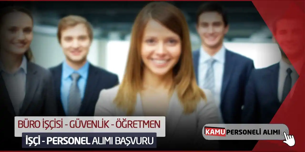 Büro İşçisi Güvenlik Öğretmen İşçi Personel Alımı Başvuru