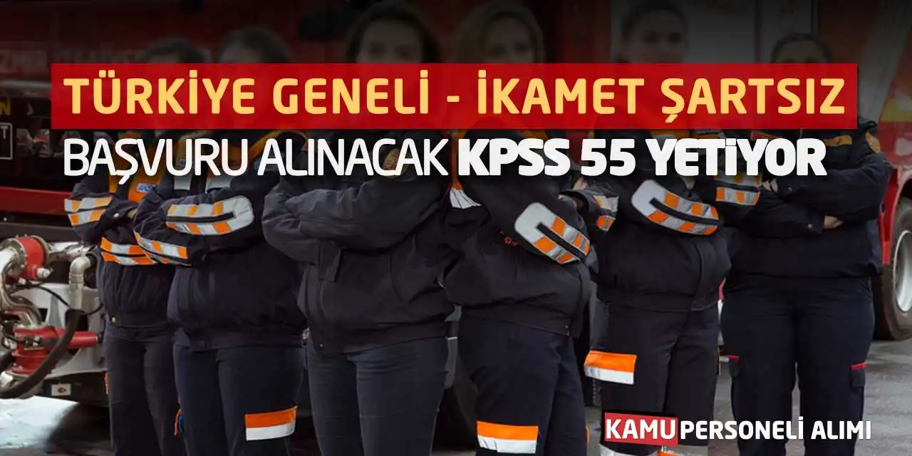 Türkiye Geneli İkamet Şartsız Başvuru Alınacak! KPSS 55 Yetiyor