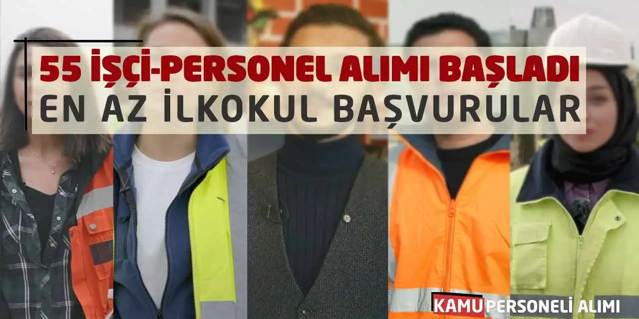 55 İşçi-Personel Alımı Başladı: En Az İlkokul Başvurular