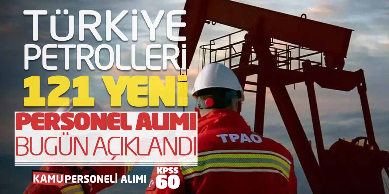 Türkiye Petrolleri 121 Yeni Personel Alımı Bugün Açıklandı (KPSS 60)
