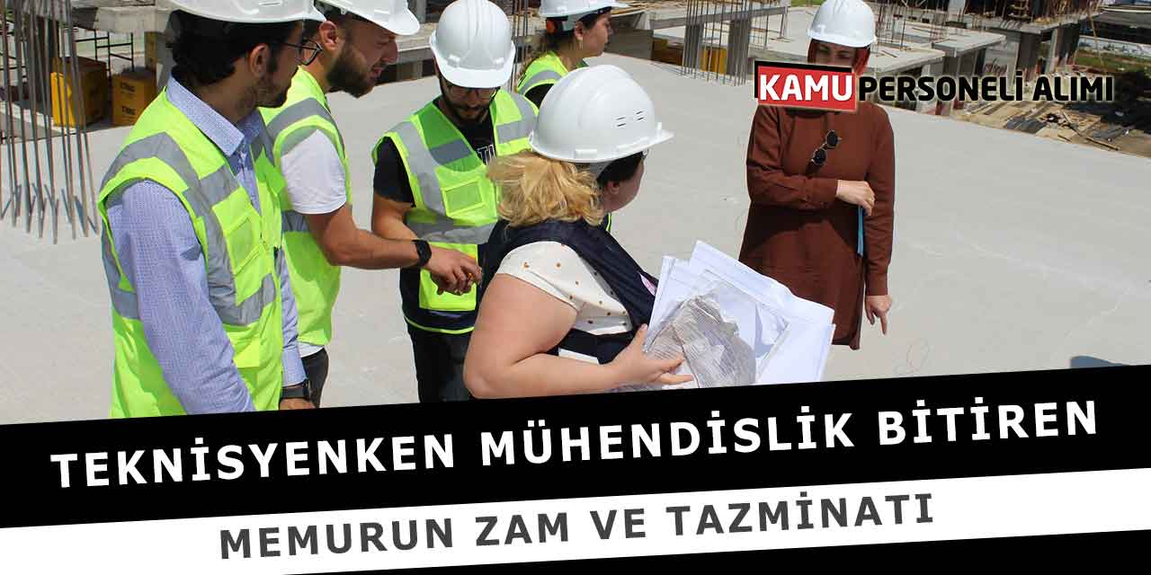 Teknisyenken Mühendislik Bitiren Memurun Zam ve Tazminatı