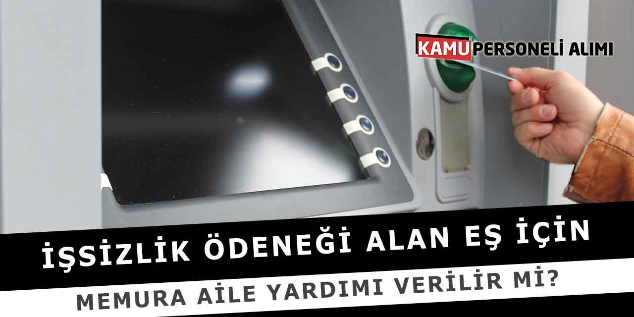 İşsizlik Ödeneği Alan Eş İçin Memura Aile Yardımı Verilir Mi?