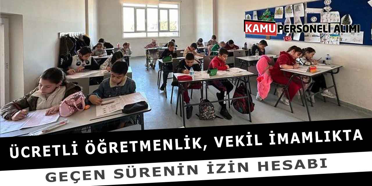 Ücretli Öğretmenlik Vekil İmamlıkta Geçen Sürenin İzin Hesabı