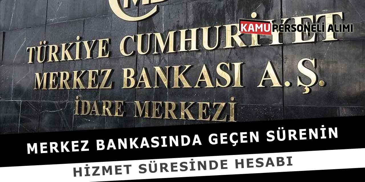 Merkez Bankasında Geçen Sürenin Hizmet Süresinde Hesabı