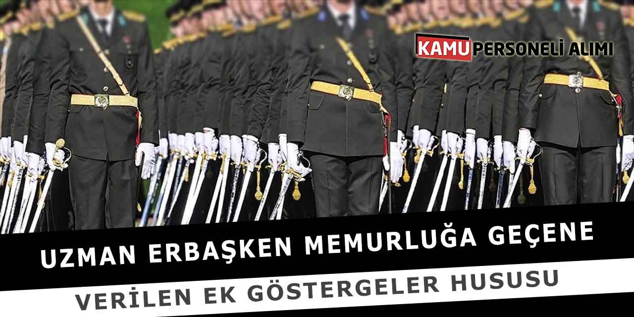 Uzman Erbaşken Memurluğa Geçene Verilen Ek Göstergeler Hususu