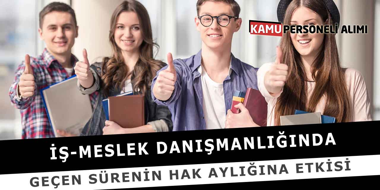 İş-Meslek Danışmanlığında Geçen Sürenin Hak Aylığına Etkisi
