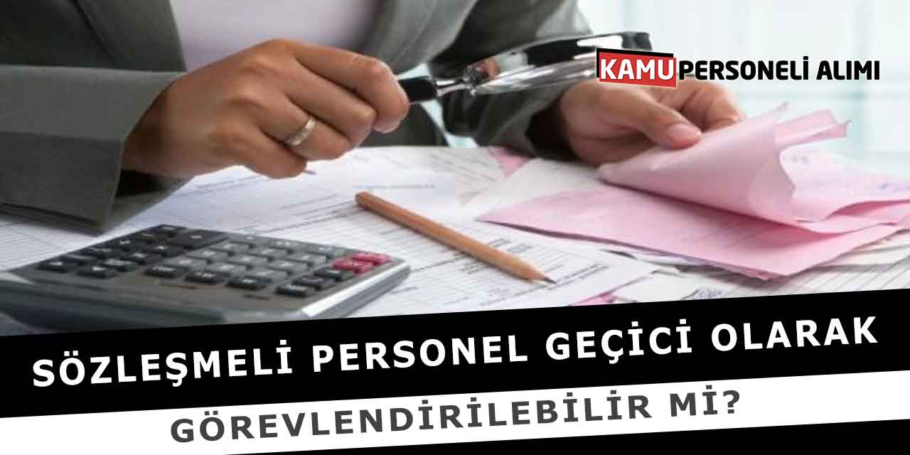 Sözleşmeli Personel Geçici Olarak Görevlendirilebilir Mi?