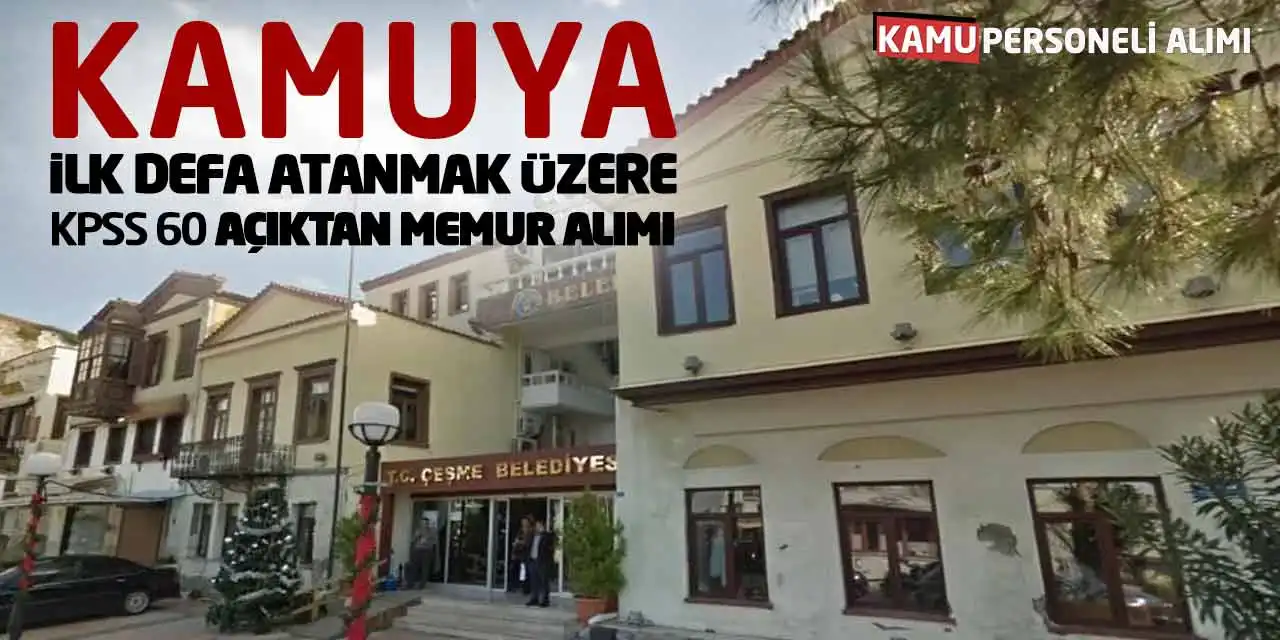 Kamuya İlk Defa Atanmak Üzere KPSS 60 Açıktan Memur Alımı